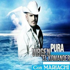 EL KOMANDER Virgen Pura Con Mariachi