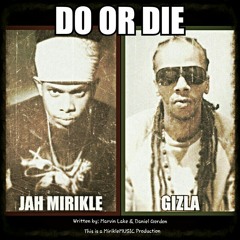 Do Or Die - Jah Mirikle & Daniel aka Gizla