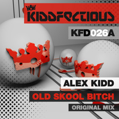 Alex Kidd - Old Skool Bitch | Kiddfectious | OUT NOW
