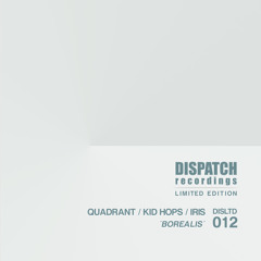 Quadrant, Kid Hops & Iris - Borealis - Dispatch LTD 012 AA (CLIP) - OUT NOW