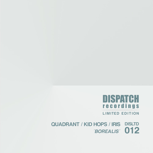 Quadrant, Kid Hops & Iris - Borealis - Dispatch LTD 012 AA (CLIP) - OUT NOW