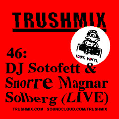 Trushmix 46: DJ Sotofett & Snorre Magnar Solberg (Live)