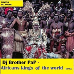 Dj Brother PaP - Africans kings of  the world (demo)