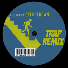 GET GET DOWN Paul Jonhson Trap Remix By DAHAMMERSOUNDS