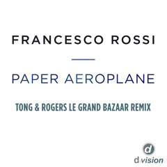 Francesco Rossi 'Paper Aeroplane' (Tong & Rogers Le Grand Bazaar Remix)
