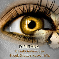 DJ FILTH UK - Yuksel's Autumn Eyes Shook Ghetto's Heaven - Deep House Mix