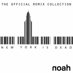 New York is Dead  - NOAH  (NOAH's Boys and Girls Remix)