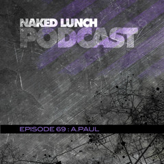 Naked Lunch PODCAST #069 - A.PAUL
