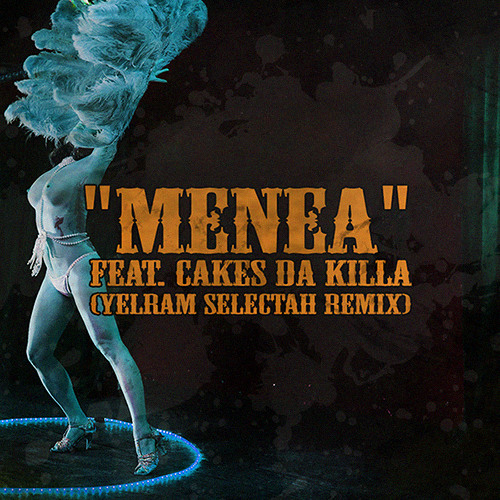Menea Feat. Cakes Da Killa (Yelram Selectah Remix) by P3CULIAR