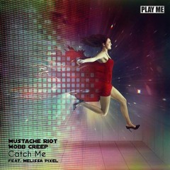 Mustache Riot & Mobb Creep - Catch Me feat. Melissa Pixel (Play Me Records)