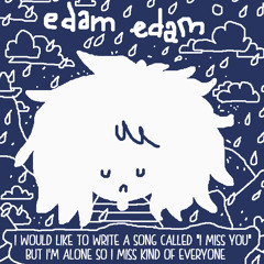 I Would Like To Write A Song Called « I Miss You » But I Am All Alone So I Miss Kind Of Everyone