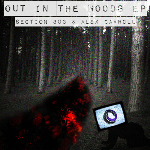 Section303 & Alex Carroll -  Out In The Woods (Original Mix)