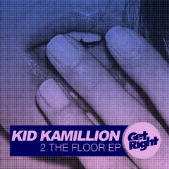 Kid Kamillion - 2 The Floor EP (Out Now!)