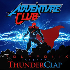 Adventure Club - Thunderclap (PolyFonix "ReTrap")