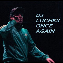 Dj Luchex Once Again - Ta Pasao'