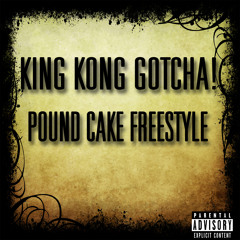 KING KONG GOTCHA - POUND CAKE FREESTYLE