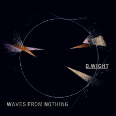 D.WIGHT - Waves From Nothing (From Soundodger)