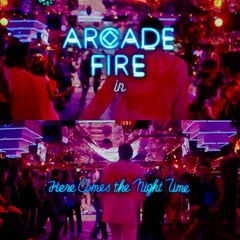 Arcade Fire Here Comes The Night Time