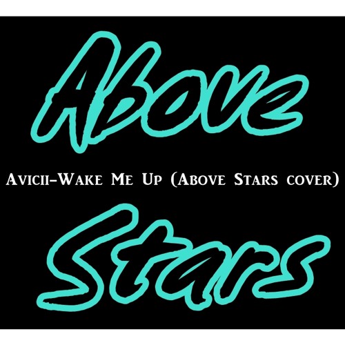 Stream Avicii-Wake Me Up (Above Stars Cover) Music Video Audio.