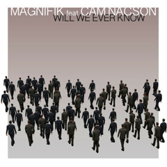 Magnifik Ft. Cam Nacson - Will We Ever Know (Djuro Remix) [Yes Yes Records] OUT NOW