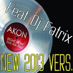 Dj FaTRiX & Akon - Right Now (Na Na Na 2013)