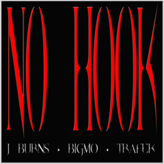 J Burns - No Hook ft. BigMo & Trafek