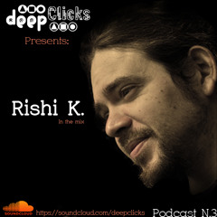 Deep Clicks Podcast 3, Presents: Rishi K. In The Mix (October 12, 2013)