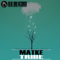 Matke - Tribe EP [Blue Orb Records] Out Now!!!