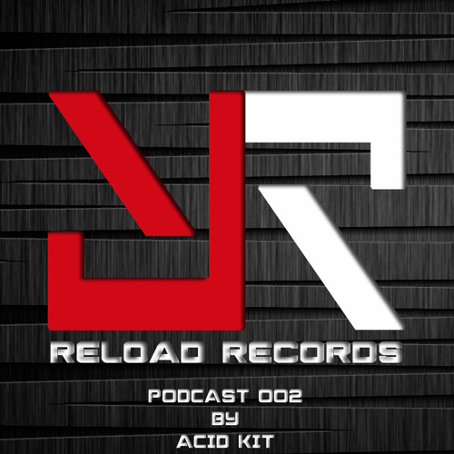 Reload Records Podcast 002 By Acid Kit