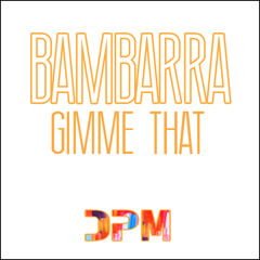 Bambarra - Gimme That