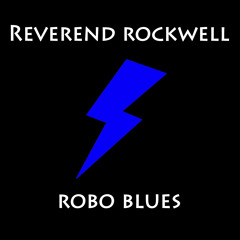 Reverend Rockwell - Robo Blues
