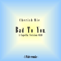 Cherish Mie - "Bad To You" [A Capella Version] - Wale remake -