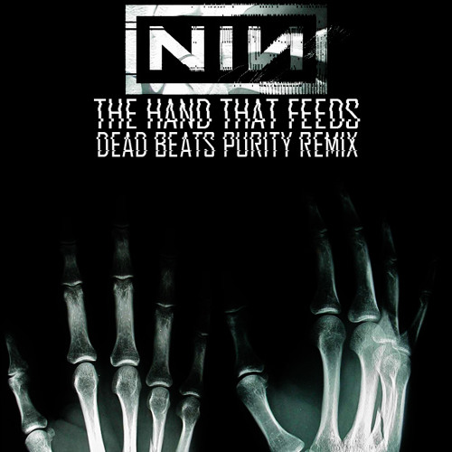 Stream Nine Inch Nails - The Hand That Feeds (Purity Remix) | Free Download  by Dead Beats (Official) | Listen online for free on SoundCloud