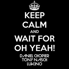 [TEASER] Daniel Chopier, Tony Nasch & Luckino - Oh Yeah! (Original MIX)