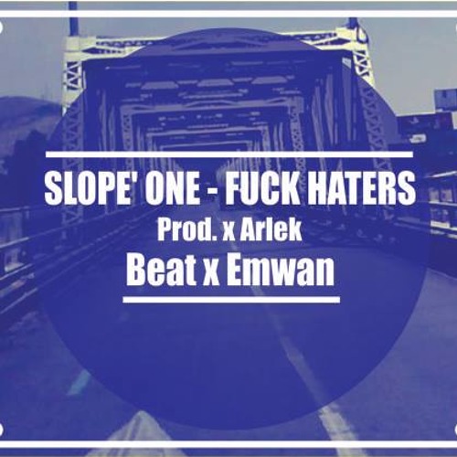 SLOPE' ONE - FUCK HATERS ( Emwan en el beat,Prod. x Arlek)