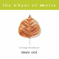 The Chant Of Metta (The Chant Of Loving Kindness) By Imee Ooi