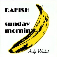 Sunday Morning- Dafish Velvet Underground Remix