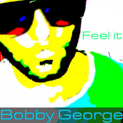 Bobby George-Feel It (Original)