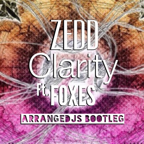 Zedd-Clarity (ArrangeDjs Bootleg Organic edit) FREEDOWNLOAD!!!!!!