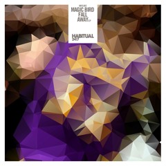 Magic Bird - Fall Away (Fake Forward Remix) [Habitual Recordings]