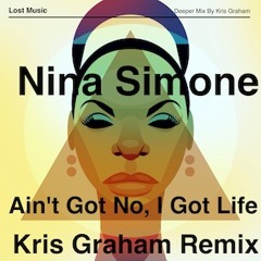 Nina Simone - Ain't Got No, I Got Life (Kris Graham's Deeper Mix)