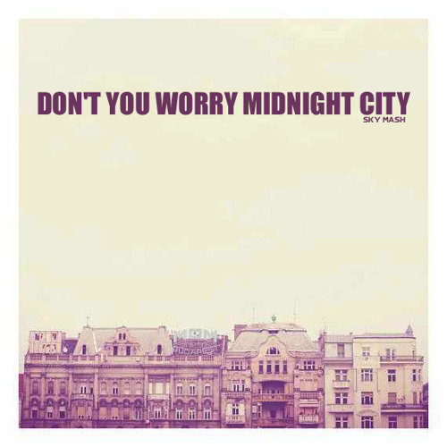 SHM vs M83 - Don't You Worry Midnight City (SKYMASH)