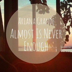 Ariana Grande - Almost Is Never Enough (Cover)
