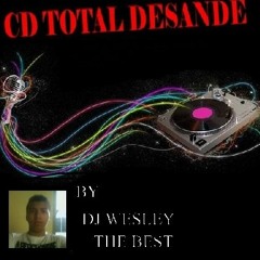 CD Total Desande By Dj Wesley The Best Faixa 04