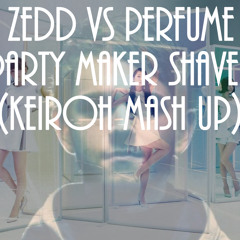 Perfume vs Zedd - Party maker shave it (keiroh mash up) Free DL