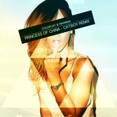 Coldplay & Rihanna - Princess of China (Catboy Remix) FREE DOWNLOAD