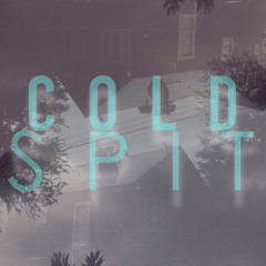 COLD SPIT