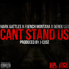 Mark Battles Featuring French Montana And Derek Luh- Can't Stand Us (Produced by J-Cuse)