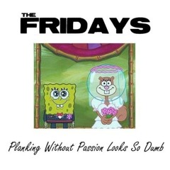 The Fridays - Planking Without Passion Looks So Dumb (New Demo)