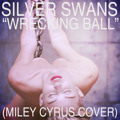 Miley&#x20;Cyrus Wrecking&#x20;Ball&#x20;&#x28;Silver&#x20;Swans&#x20;Cover&#x29; Artwork